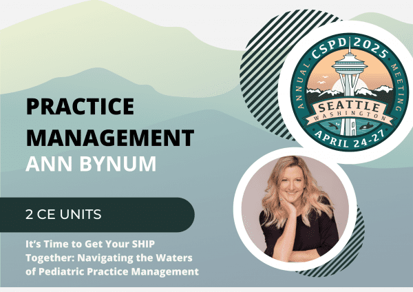 2025 Annual Meeting - Ann Bynum – Practice Management: It’s Time to Get Your SHIP Together: Navigating the Waters of Pediatric Practice Management