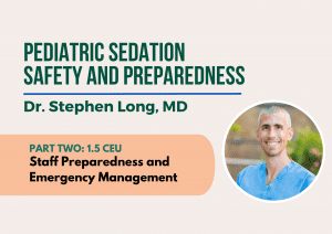 Pediatric Sedation Safety & Preparedness Webinar 2 - Staff Preparedness and Emergency Management