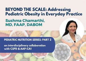 Nutrition Part 2 of 2 – Beyond the Scale: Addressing Pediatric Obesity in Everyday Practice